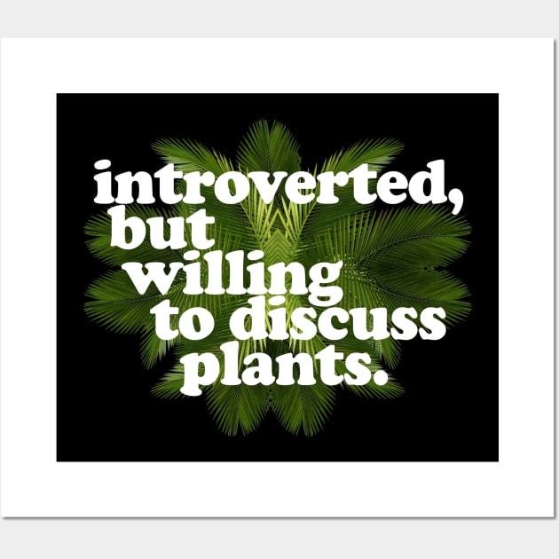 Introverted, but willing to discuss plants - Typographic Design Wall Art by DankFutura